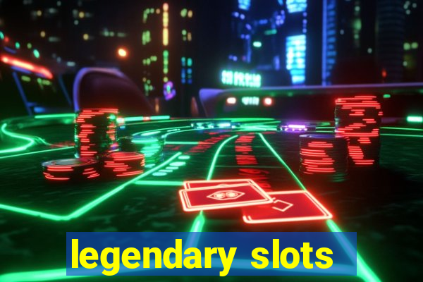 legendary slots - casino games